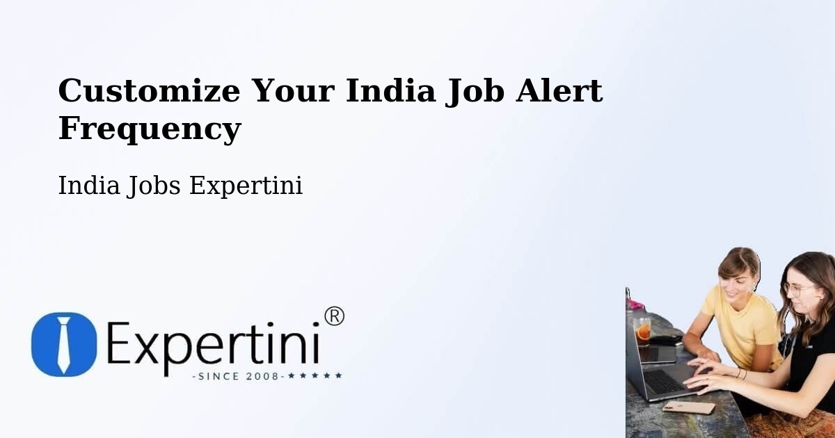 Customize Your India Job Alert Frequency - India Jobs Expertini